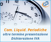 Caso pratico: Comunicazione Liquidazioni Periodiche oltre il termine di presentazione della Dichiarazione IVA