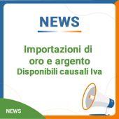 Importazioni di oro e argento: disponibili causali Iva